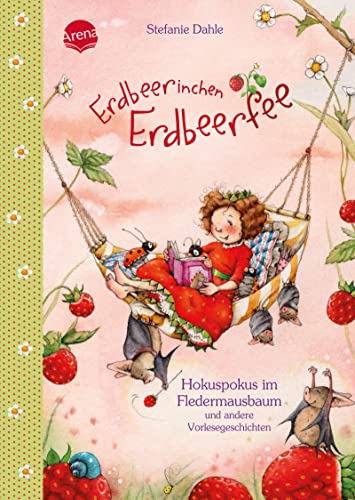 Erdbeerinchen Erdbeerfee. Hokuspokus im Fledermausbaum und andere Vorlesegeschichten