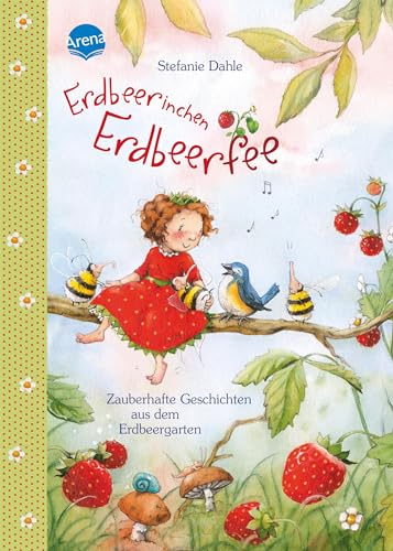 Erdbeerinchen Erdbeerfee: Zauberhafte Geschichten aus dem Erdbeergarten. 12 Geschichten zum Vorlesen ab 4 Jahren