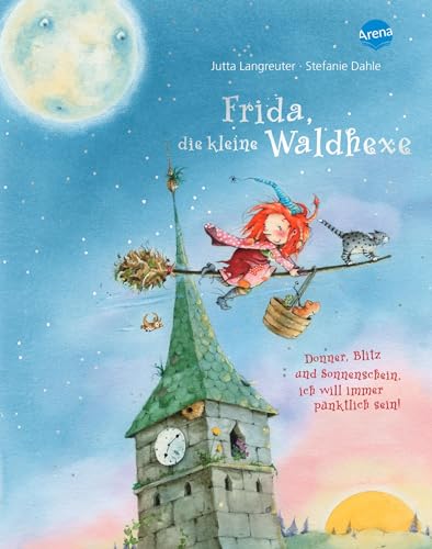 Frida, die kleine Waldhexe: Donner, Blitz und Sonnenschein, ich will immer pünktlich sein. Bilderbuch mit Folienprägung auf dem Cover und auf mehreren Innenseiten (Pädagogische Bilderbücher)