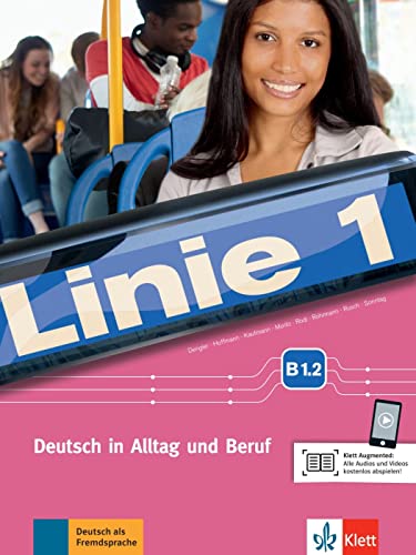 Linie 1 B1.2: Deutsch in Alltag und Beruf. Kurs- und Übungsbuch mit Audios und Videos (Linie 1: Deutsch in Alltag und Beruf)