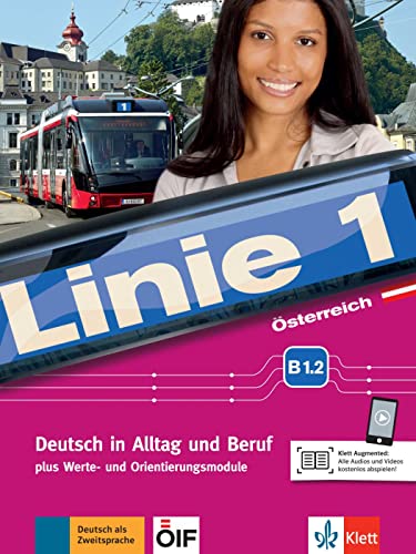 Linie 1 Österreich B1.2: Deutsch in Alltag und Beruf plus Werte- und Orientierungsmodulen. Kurs- und Übungsbuch mit Audios und Videos (Linie 1 ... Beruf plus Werte- und Orientierungsmodule)