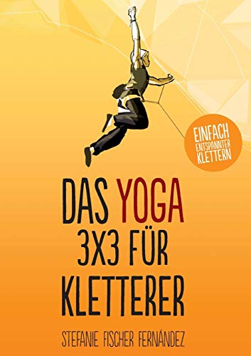 Das Yoga-3x3 für Kletterer: Einfach entspannter klettern von Books on Demand