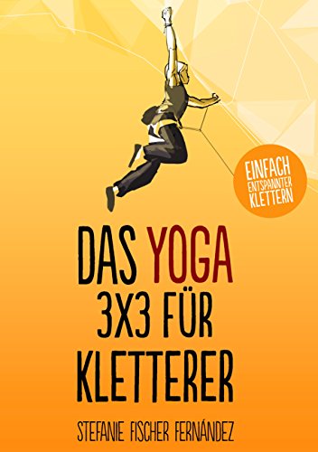 Das Yoga-3x3 für Kletterer: Einfach entspannter klettern von Books on Demand