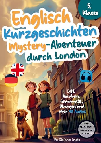 Englisch Kurzgeschichten 5. Klasse | Mystery-Abenteuer durch London | Inkl. Vokabeln, Grammatik, Übungen & 40 Audios | Von Didaktikern entwickelt Englisch Kurzgeschichten 5. Klasse | Mystery-Abenteuer durch London | Inkl. Vokabeln, Grammatik, Übungen & 40 Audios | Von Didaktikern entwickelt