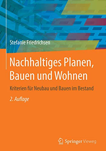 Nachhaltiges Planen, Bauen und Wohnen: Kriterien für Neubau und Bauen im Bestand von Springer Vieweg