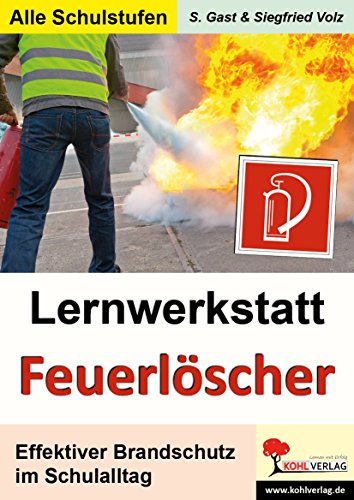 Lernwerkstatt Feuerlöscher: Effektiver Brandschutz im Schulalltag von Kohl-Verlag