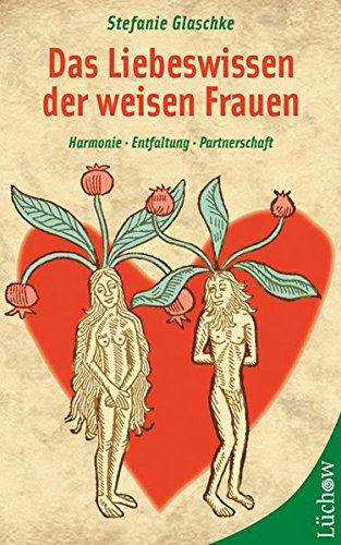 Das Liebeswissen der weisen Frauen: Harmonie, Entfaltung, Partnerschaft von Kamphausen Media GmbH
