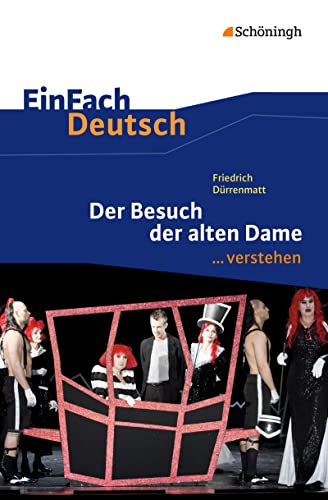 EinFach Deutsch ... verstehen: Friedrich Dürrenmatt: Der Besuch der alten Dame: Friedrich Dürrenmatt: Der Besuch der alten Dame: Gymnasiale Oberstufe ... Deutsch ... verstehen: Interpretationshilfen)