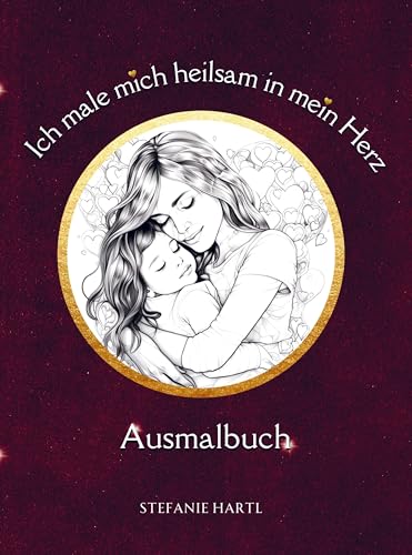 Ich male mich heilsam in mein Herz Ausmalbuch: Liebe dein inneres Kind und erfahre Selbstliebe Malbuch für Erwachsene von Bookmundo