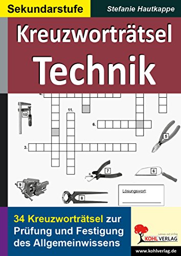 Kreuzworträtsel Technik: Prüfung und Festigung des Allgemeinwissens im Fach Technik von Kohl Verlag Der Verlag Mit Dem Baum