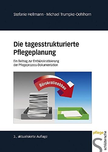 Die tagesstrukturierte Pflegeplanung: Ein Beitrag zur Entbürokratisierung der Pflegeprozess-Dokumentation von Schluetersche GmbH & Co. KG Verlag und Druckerei