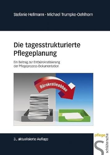 Die tagesstrukturierte Pflegeplanung: Ein Beitrag zur Entbürokratisierung der Pflegeprozess-Dokumentation