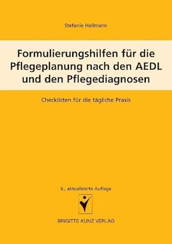 Formulierungshilfen für die Pflegeplanung nach den AEDL und den Pflegediagnosen: Checklisten für die tägliche Praxis Formulierungshilfen für die Pflegeplanung nach den AEDL und den Pflegediagnosen: Checklisten für die tägliche Praxis