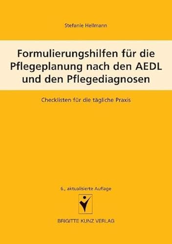 Formulierungshilfen für die Pflegeplanung nach den AEDL und den Pflegediagnosen: Checklisten für die tägliche Praxis