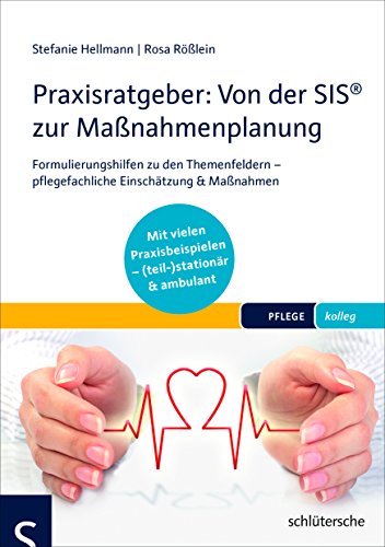 Praxisratgeber: Von der SIS® zur Maßnahmenplanung: Formulierungshilfen zu den Themenfeldern – pflegefachliche Einschätzung & Maßnahmen. Mit vielen ... (teil-)stationär & ambulant. (PFLEGE kolleg)