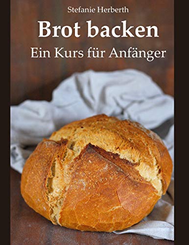 Brot backen: Ein Kurs für Anfänger
