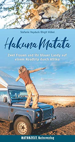 Hakuna Matata: Zwei Frauen und ihr blauer Landy auf einem Roadtrip durch Afrika (Naturzeit Reise-Abenteuer) Hakuna Matata: Zwei Frauen und ihr blauer Landy auf einem Roadtrip durch Afrika (Naturzeit Reise-Abenteuer)
