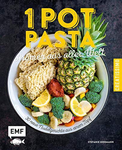 One Pot Pasta – Aromen aus aller Welt: 30 neue Nudelgerichte aus einem Topf (Creatissimo)