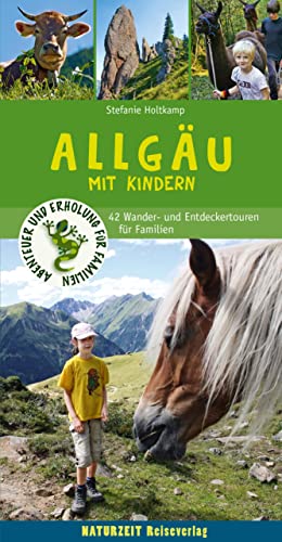 Allgäu mit Kindern: 47 Wander- und Entdeckertouren für Familien (Naturzeit mit Kindern)