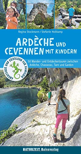 Ardèche und Cevennen mit Kindern: 50 Wander- und Entdeckertouren zwischen Ardèche, Chassezac, Lot, Tarn und Gardon von Naturzeit Reiseverlag