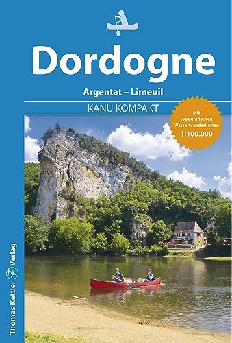 Kanu Kompakt Dordogne: Kanutour von Argentat bis Limeuil mit topografischen Wasserwanderkarten