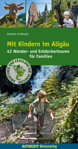 Mit Kindern im Allgäu: 42 Wander- und Entdeckertouren für Familien (Naturzeit mit Kindern)