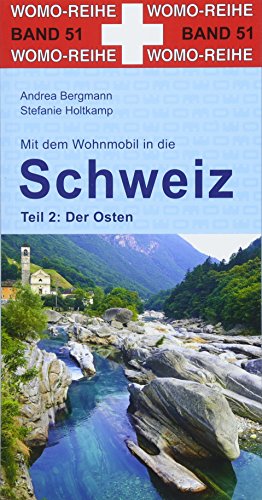 Mit dem Wohnmobil in die Schweiz: Teil 2: Der Osten (Womo-Reihe, Band 51)