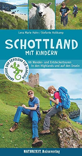 Schottland mit Kindern: 66 Wander- und Entdeckertouren in den Highlands und auf den Inseln (Naturzeit mit Kindern)