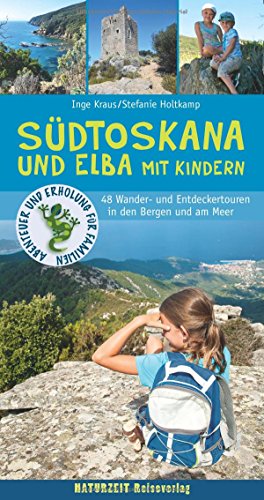 Südtoskana und Elba mit Kindern: 48 Wander- und Entdeckertouren in den Bergen und am Meer (Naturzeit mit Kindern) von Naturzeit Reiseverlag