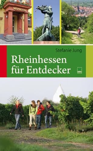 Rheinhessen für Entdecker: 55 Touren zu den schönsten und bedeutendsten Sehenswürdigkeiten in Rheinhessen - zum Wandern, Radeln, Erleben, Genießen und Erforschen