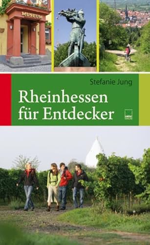 Rheinhessen für Entdecker: 55 Touren zu den schönsten und bedeutendsten Sehenswürdigkeiten in Rheinhessen zum Wandern, Radeln, Erleben, Genießen und Erforschen