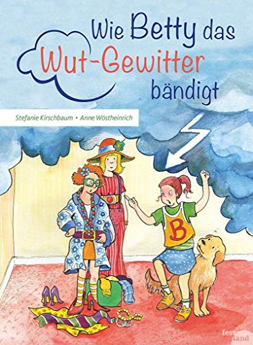 Wie Betty das Wutgewitter bändigt von Festland Verlag