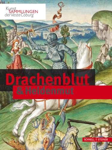 Drachenblut & Heldenmut: Kunstsammlungen der Veste Coburg. Katalog zur Ausstellung in der Veste Coburg, 2019 Drachenblut & Heldenmut: Kunstsammlungen der Veste Coburg. Katalog zur Ausstellung in der Veste Coburg, 2019 von Schnell & Steiner