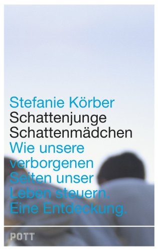 Schattenjunge, Schattenmädchen: Wie unsere verborgenen Seiten unser Leben steuern. Eine Entdeckung