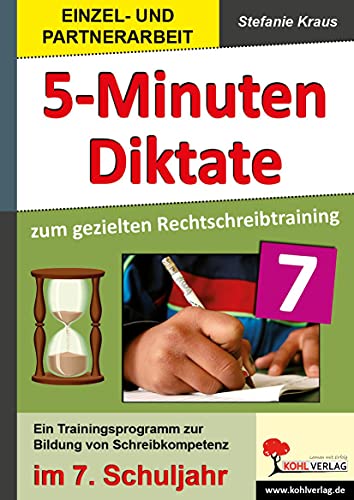 5-Minuten-Diktate zum gezielten Rechtschreibtraining / 7. Schuljahr: Trainingsprogramm zur Bildung von Schreibkompetenz im 7. Schuljahr von Kohl Verlag