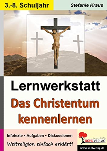 Das Christentum kennen lernen - Lernwerkstatt: Weltreligionen einfach erklärt von KOHL VERLAG Der Verlag mit dem Baum