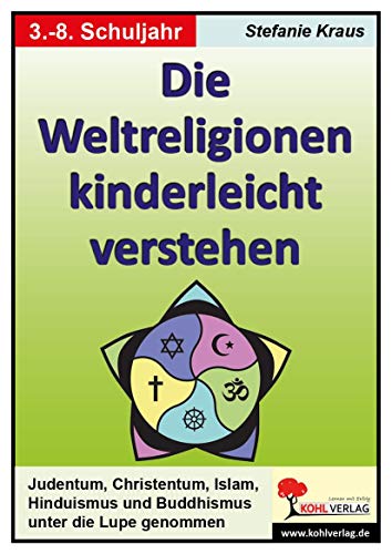 Die Weltreligionen kinderleicht verstehen: Buddhismus, Hinduismus, Islam, Judentum und Christentum. Bis 8. Schuljahr. KOpiervorlagen Die Weltreligionen kinderleicht verstehen: Buddhismus, Hinduismus, Islam, Judentum und Christentum. Bis 8. Schuljahr. KOpiervorlagen