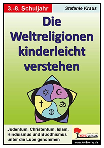 Die Weltreligionen kinderleicht verstehen: Buddhismus, Hinduismus, Islam, Judentum und Christentum. Bis 8. Schuljahr. KOpiervorlagen