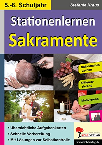 Stationenlernen Sakramente / Klasse 5-8: Kopiervorlagen zum Einsatz im 5.-8. Schuljahr Stationenlernen Sakramente / Klasse 5-8: Kopiervorlagen zum Einsatz im 5.-8. Schuljahr