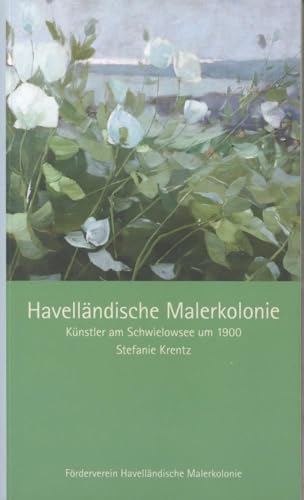 Havelländische Malerkolonie: Künstler am Schwielowsee um 1900 von Atelier Im Bauernhaus