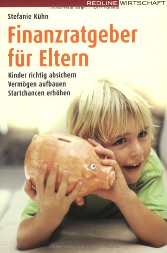 Finanzratgeber für Eltern: Kinder richtig absichern - Vermögen aufbauen - Startchancen erhöhen von REDLINE