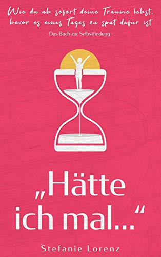 Das Buch zur Selbstfindung: ¿Hätte ich mal..." - Wie du ab sofort deine Träume lebst, bevor es eines Tages zu spät dafür ist Das Buch zur Selbstfindung: ¿Hätte ich mal..." - Wie du ab sofort deine Träume lebst, bevor es eines Tages zu spät dafür ist von Suhland
