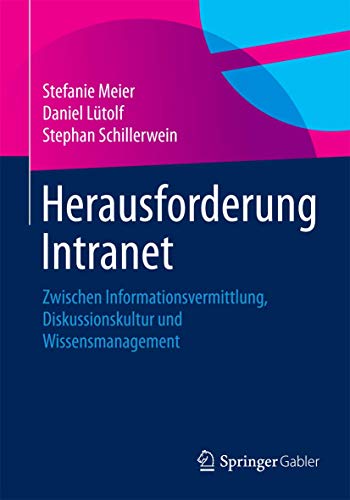 Herausforderung Intranet: Zwischen Informationsvermittlung, Diskussionskultur und Wissensmanagement von Springer