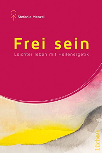 Frei sein: Leichter leben mit Heilenergetik von Lüchow Verlag