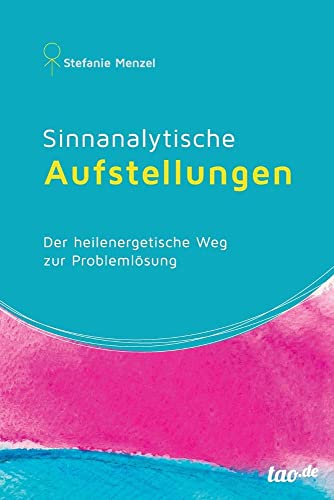 Sinnanalytische Aufstellungen: Der heilenergetische Weg zur Promlemlösung