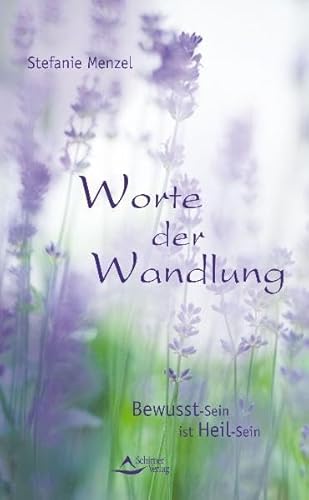 Worte der Wandlung: Bewusst-Sein ist Heil-Sein Worte der Wandlung: Bewusst-Sein ist Heil-Sein