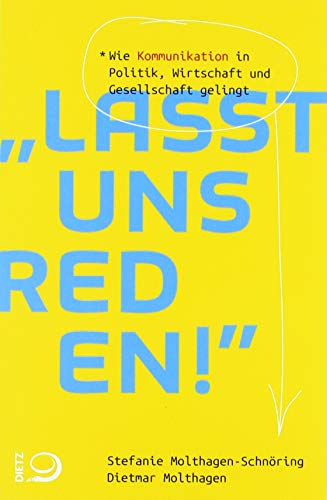 Lasst uns reden!: Wie Kommunikation in Politik, Wirtschaft und Gesellschaft gelingt von Dietz, Bonn