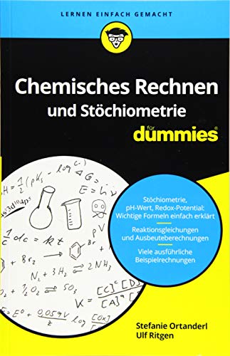 Chemisches Rechnen und Stöchiometrie für Dummies: Reaktionen, chemische Gleichgewichte, ph-Wert und Co. berechnen von Wiley-VCH