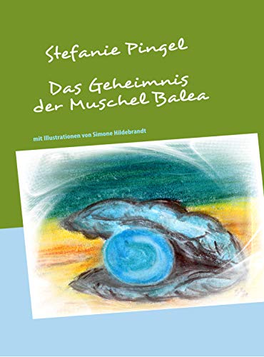 Das Geheimnis der Muschel Balea: Fantasykrimi Das Geheimnis der Muschel Balea: Fantasykrimi
