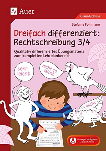 Dreifach differenziert Rechtschreibung 3/4: Qualitativ differenziertes Übungsmaterial zum kompletten Lehrplanbereich (3. und 4. Klasse) von Auer Verlag i.d.AAP LW